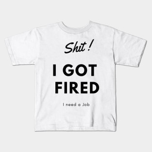 I got fired t-shirts Kids T-Shirt